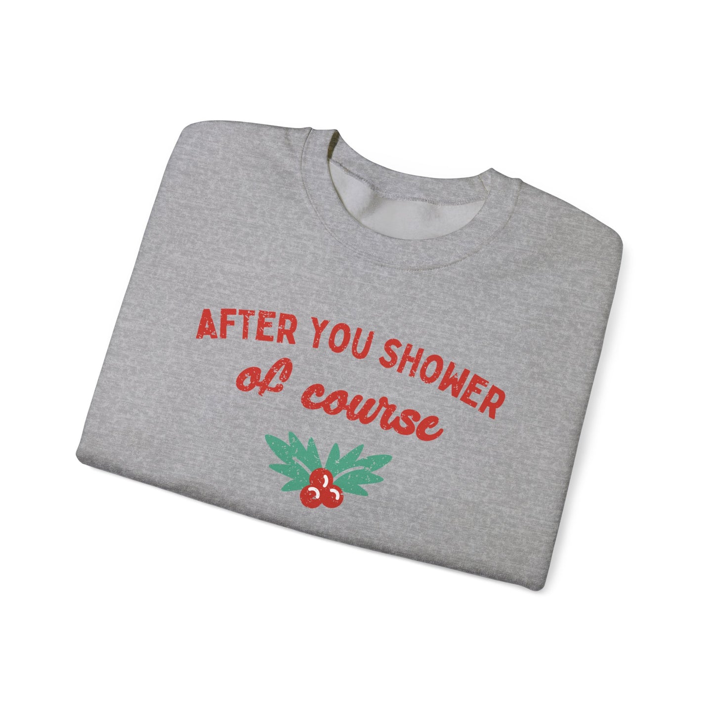 After You Shower of Course - Sweatshirt