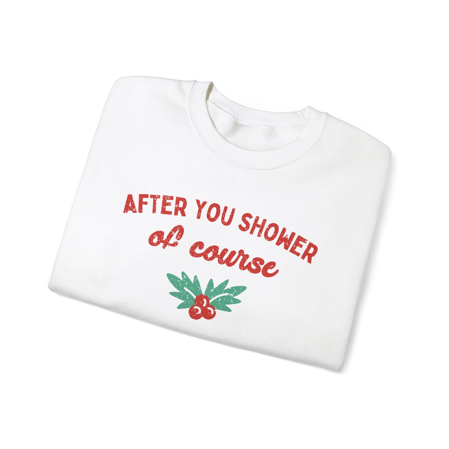 After You Shower of Course - Sweatshirt