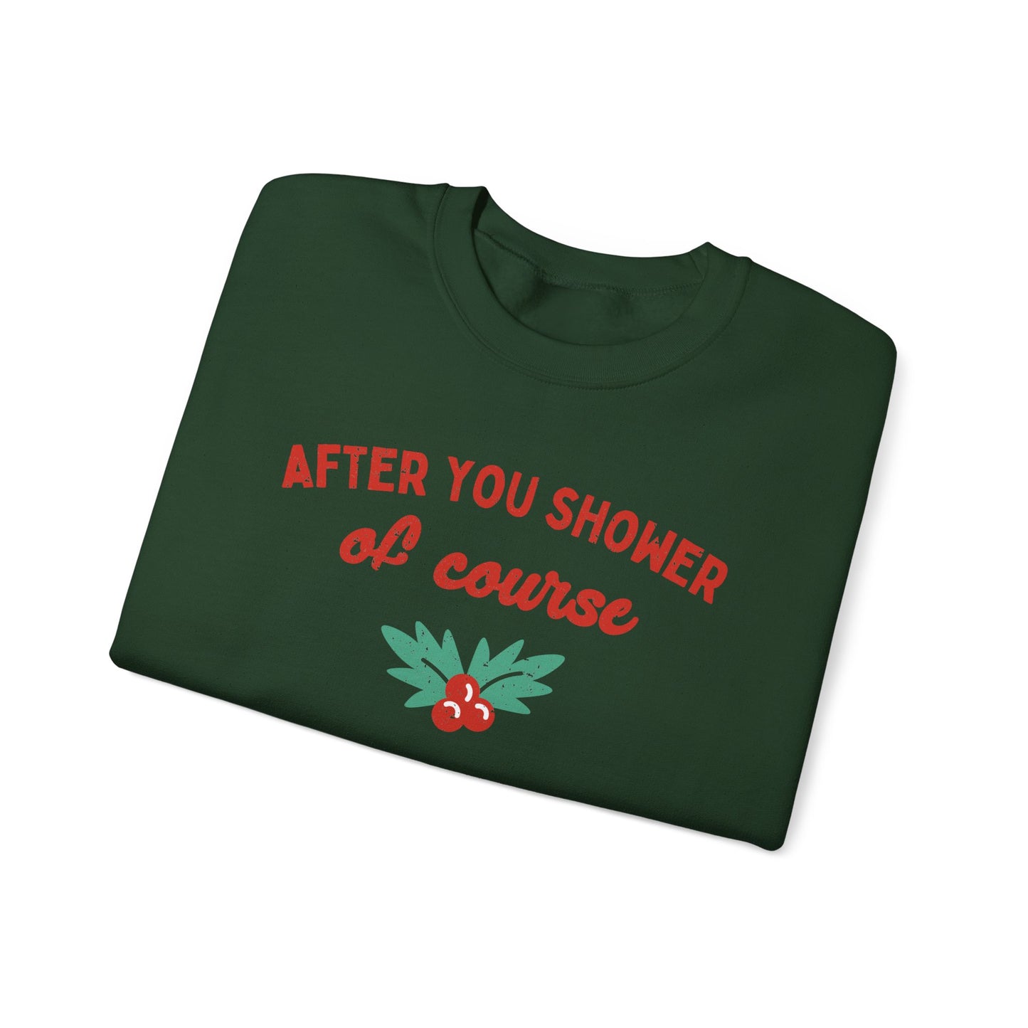 After You Shower of Course - Sweatshirt