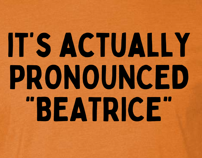 Beatrice Pronunciation Shirt